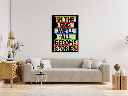 In The End We’ll All Become Stories – Bold Typographic Art Print